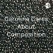 Podcast Caroline Cares About Composition