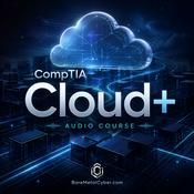 Podcast Certified - CompTIA Cloud+ Audio Course