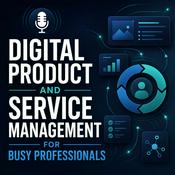 Podcast Digital Product and Service Management for Busy Professionals