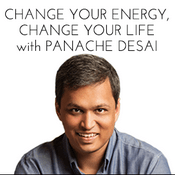 Podcast Change Your Energy, Change Your Life with Panache Desai