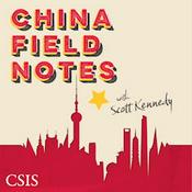 Podcast China Field Notes – with Scott Kennedy