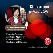 Podcast Classroom Without Walls: Parenting Teenagers and Young Adults For Career- and Life-Readiness