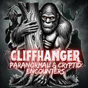 Podcast Cliffhanger Paranormal and Cryptid Encounters