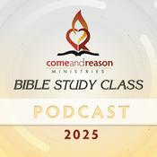 Podcast Come And Reason 2025:  Bible Study Class