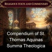 Podcast Compendium of St. Thomas Aquinas Summa Theologica