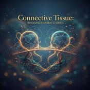 Podcast Connective Tissue: Bridging Human Stories