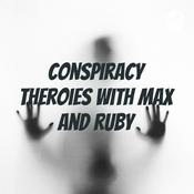 Podcast conspiracy theroies with max and ruby