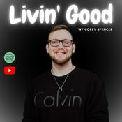 Podcast Livin' Good with Corey Spencer