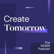 Podcast Create Tomorrow, The WGSN Podcast