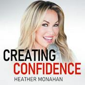 Podcast Creating Confidence with Heather Monahan