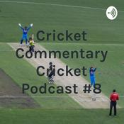 Podcast Cricket Commentary Cricket Podcast #8