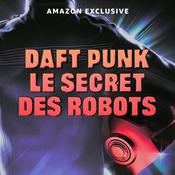 Podcast Daft Punk, le secret des robots
