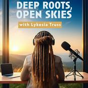 Podcast Deep Roots, Open Skies