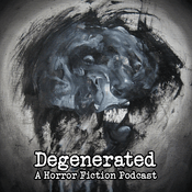 Podcast Degenerated: a Horror Fiction Podcast