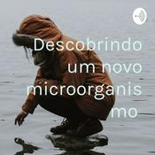 Podcast Descobrindo um novo microorganismo