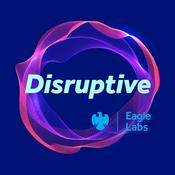 Podcast Disruptive by Barclays Eagle Labs