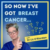 Podcast So Now I’ve Got Breast Cancer