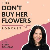 Podcast The Don't Buy Her Flowers Podcast