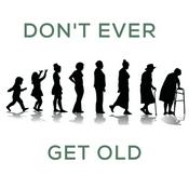 Podcast Don’t Ever Get Old