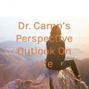 Podcast Dr. Camp's Perspective Outlook On Life