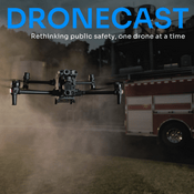 Podcast Dronecast: Rethinking Public Safety, One Drone at a Time