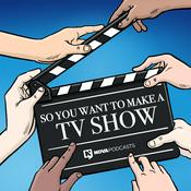 Podcast So You Want To Make A TV Show