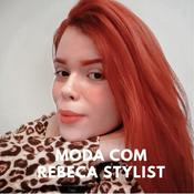 Podcast Moda Com Rebeca Stylist