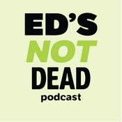 Podcast Ed's (Not) Dead Podcast - The All Things Education Podcast
