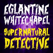 Podcast Eglantine Whitechapel: Supernatural Detective