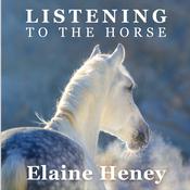 Podcast Listening to the Horse by Elaine Heney | Equine training, education, psychology, horsemanship, groundwork, riding & dressage for the equestrian. With horse care, health, ownership, knowledge, communication, mind, connection & behaviour information tips.