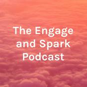 Podcast The Engage and Spark Podcast