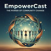 Podcast EmpowerCast: The Power of Community Change