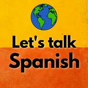 Podcast Let’s Talk Spanish | Learn Spanish for Conversations