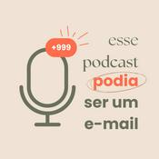 Podcast Esse podcast podia ser um email