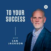 Podcast To Your Success with Ian Jackson