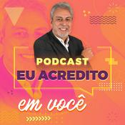 Podcast Eu Acredito em Você