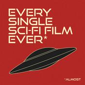 Podcast Every Single Sci-Fi Film Ever*