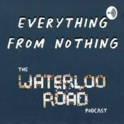 Podcast Everything From Nothing: The Waterloo Road Podcast