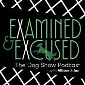 Podcast Examined and Excused: The Dog Show Podcast