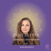 Podcast Exist Better: Conscious Conversations