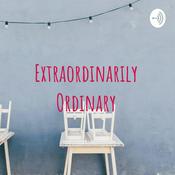 Podcast Extraordinarily Ordinary