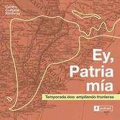 Podcast Ey Patria mía - temporada 2 -