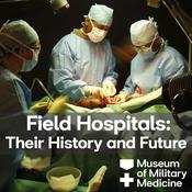 Podcast Field Hospitals: Their History and Future