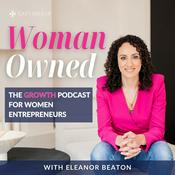 Podcast Woman Owned: The Growth Podcast for Women Entrepreneurs