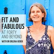 Podcast Fit and Fabulous at Forty and Beyond with Dr Orlena