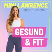 Podcast GESUND & FIT MIT BESTSELLER AUTORIN MIMI LAWRENCE: was im Alltag wirklich funktioniert.