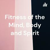 Podcast Fitness of the Mind, Body and Spirit