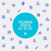 Podcast Following Jesus in all of life