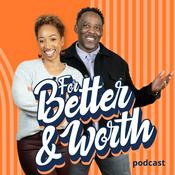 Podcast For Better and Worth