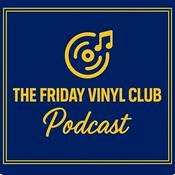 Podcast The Friday Vinyl Club: Music Memories and Album Stories